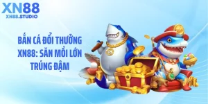 Bắn Cá Đổi Thưởng XN88: Săn Mồi Lớn Trúng Đậm