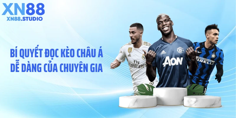 Bí quyết đọc kèo châu Á dễ dàng của chuyên gia