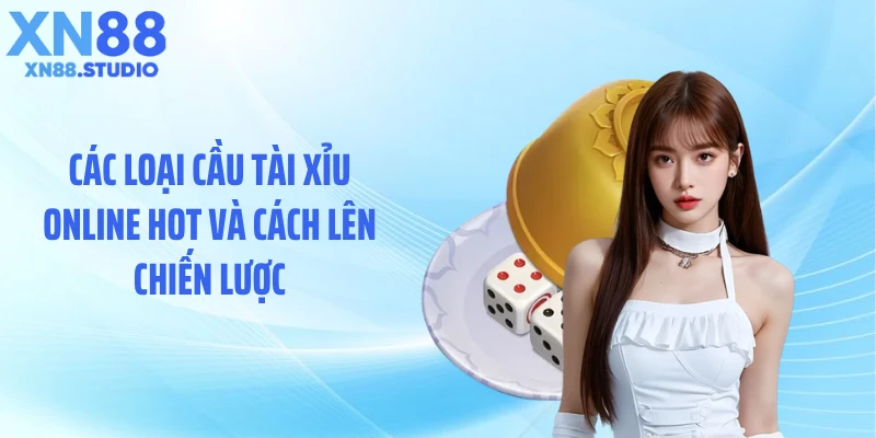 Các loại cầu tài xỉu online hot và cách lên chiến lược