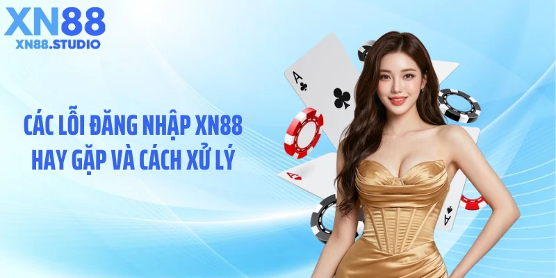 Các lỗi đăng nhập XN88 hay gặp và cách xử lý
