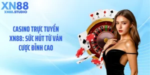 Casino Trực Tuyến XN88: Sức Hút Từ Ván Cược Đỉnh Cao