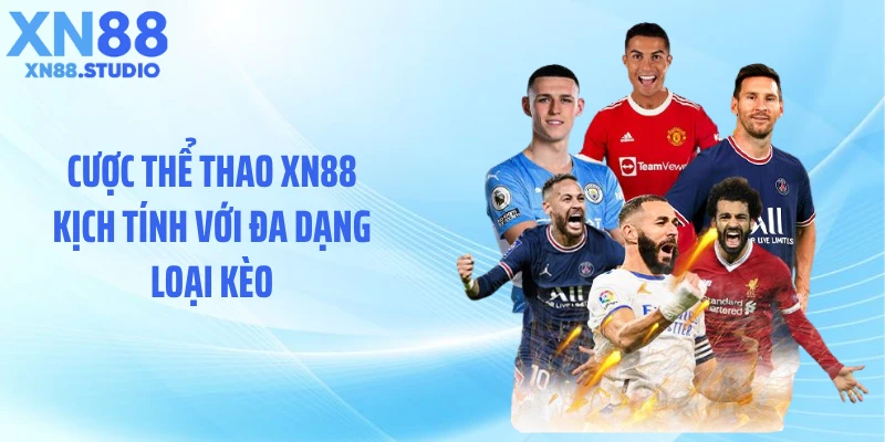 Cược thể thao XN88 kịch tính với đa dạng loại kèo