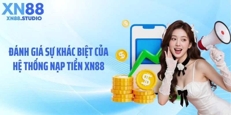 Đánh giá sự khác biệt của hệ thống nạp tiền XN88