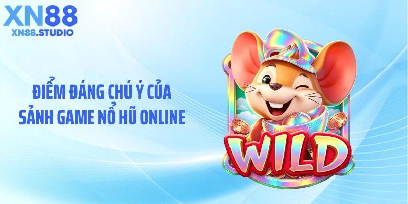 Điểm đáng chú ý của sảnh game nổ hũ online