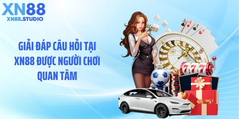 Giải đáp câu hỏi tại XN88 được người chơi quan tâm