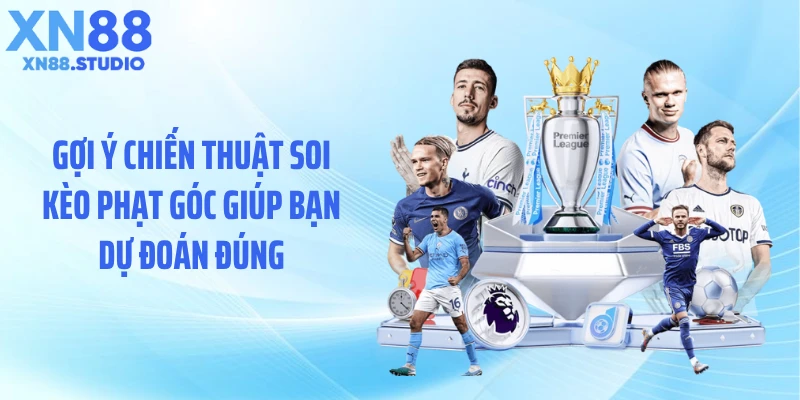 Gợi ý chiến thuật soi kèo phạt góc giúp bạn dự đoán đúng