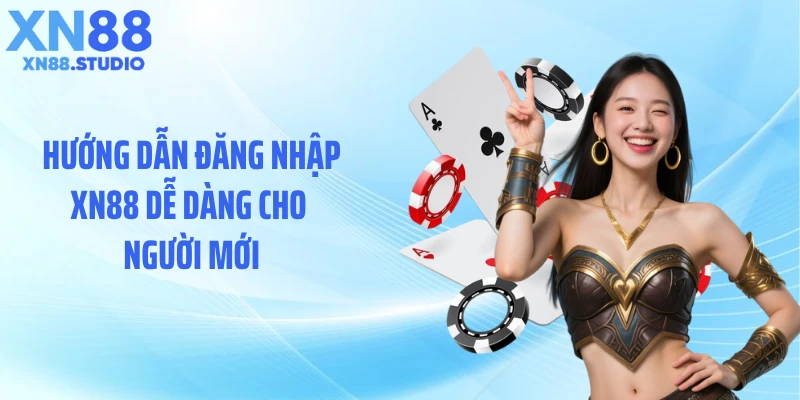 Hướng dẫn đăng nhập XN88 dễ dàng cho người mới