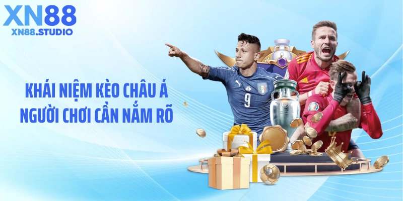 Khái niệm kèo châu Á người chơi cần nắm rõ