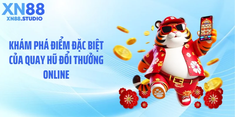 Khám phá điểm đặc biệt của quay hũ đổi thưởng online