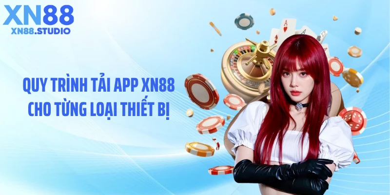 Quy trình tải app XN88 cho từng loại thiết bị