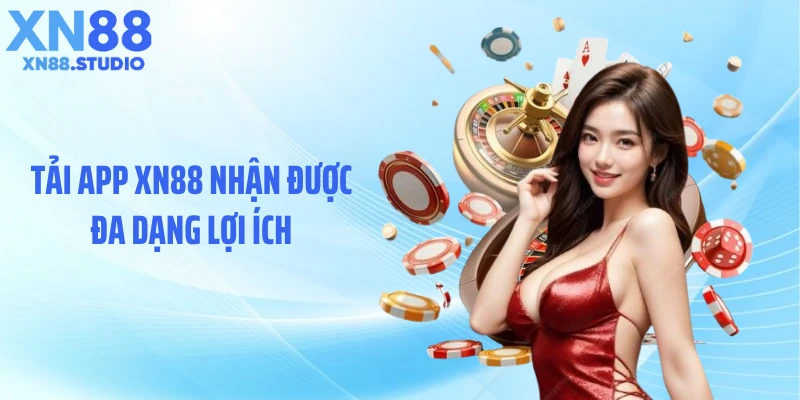 Tải app XN88 nhận được đa dạng lợi ích