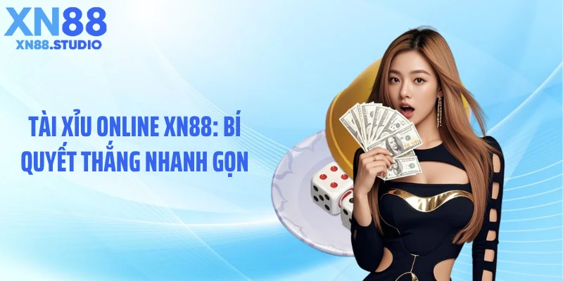 Tài Xỉu Online XN88: Bí Quyết Thắng Nhanh Gọn
