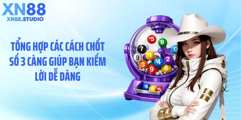 Tổng hợp các cách chốt số 3 càng giúp bạn kiếm lời dễ dàng