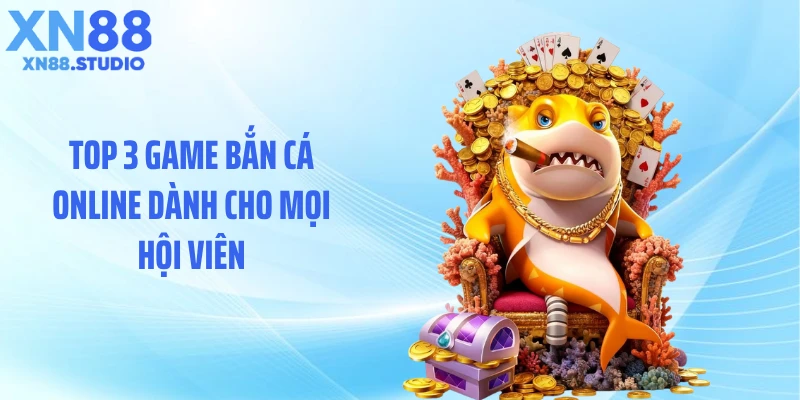 Top 3 game bắn cá online dành cho mọi hội viên